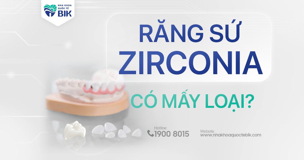 Răng sứ Zirconia có mấy loại?
