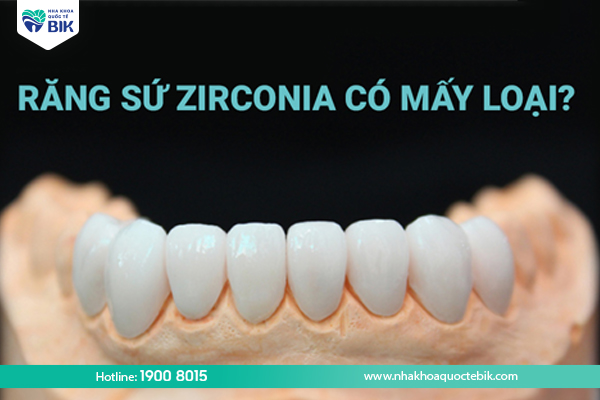 Răng sứ Zirconia có mấy loại?