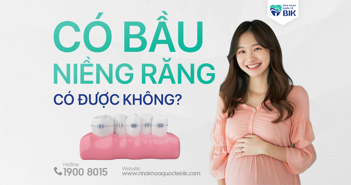 Có bầu có niềng răng được không