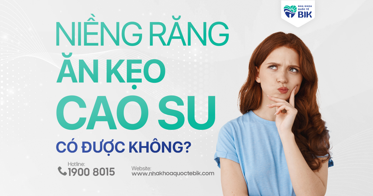 Niềng răng ăn kẹo cao su được không