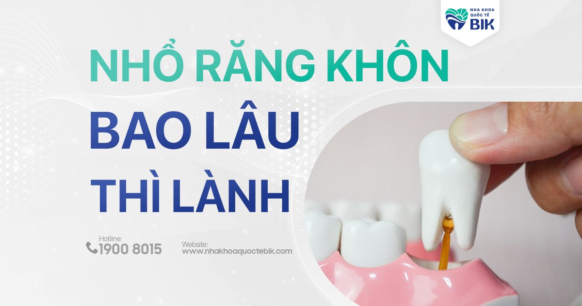 Nhổ răng khôn bao lâu thì lành