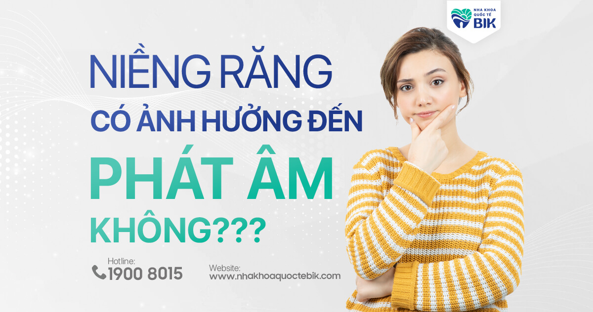 Niềng răng có ảnh hưởng đến phát âm không