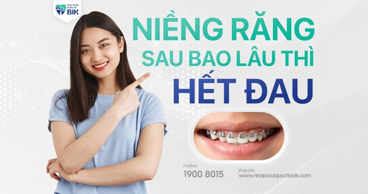 niềng răng sau bao lâu thì hết đau?