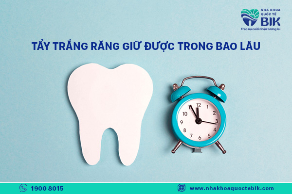 tẩy trắng răng duy trì được trong bao lâu