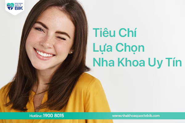 Tiêu chí lựa chọn nha khoa uy tín