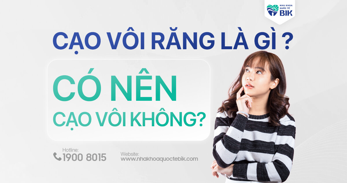 Cạo vôi răng là gì? có nên cạo vôi không?