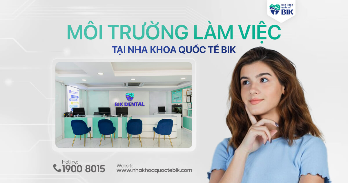 Môi trường làm việc tại Nha Khoa Quốc Tế BIK