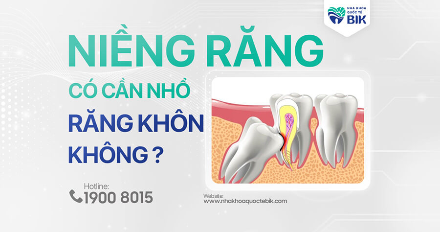 Niềng Răng Có Cần Nhổ Răng Khôn Không?